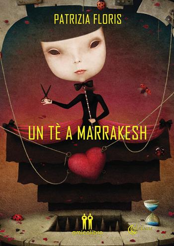 Un tè a Marrakesh - Patrizia Floris - Libro AmicoLibro 2020 | Libraccio.it