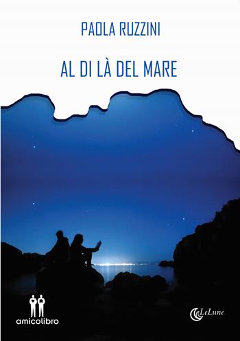 Al di là del mare - Paola Ruzzini - Libro AmicoLibro 2020 | Libraccio.it