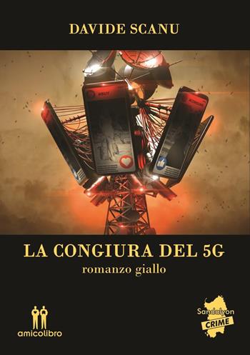La congiura del 5G - Davide Scanu - Libro AmicoLibro 2021, Sandalyon crime | Libraccio.it