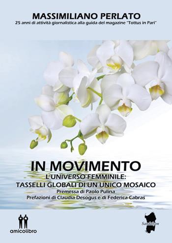 In movimento. L'universo femminile: tasselli globali di un unico mosaico - Massimiliano Perlato - Libro AmicoLibro 2022 | Libraccio.it