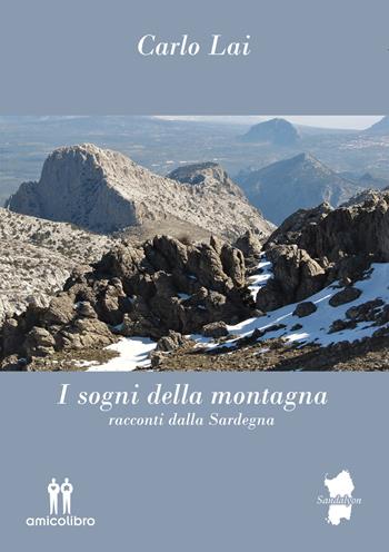I sogni della montagna. Racconti dalla Sardegna - Carlo Lai - Libro AmicoLibro 2022, Sandalyon | Libraccio.it