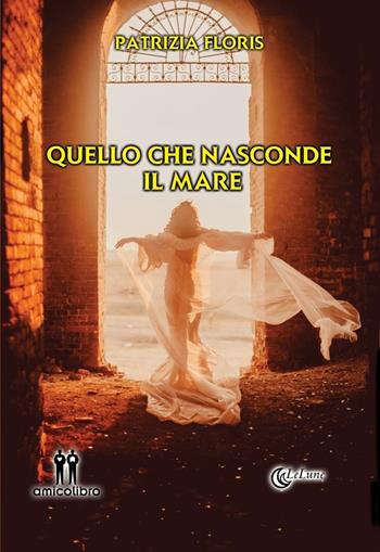 Quello che nasconde il mare - Patrizia Floris - Libro AmicoLibro 2023, LeLune | Libraccio.it