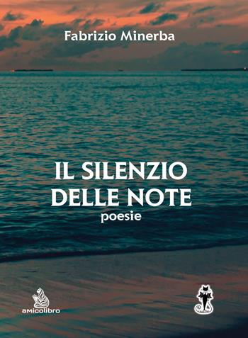 Il silenzio delle note - Fabrizio Minerba - Libro AmicoLibro 2024 | Libraccio.it