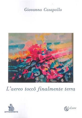 L'aereo toccò finalmente terra - Giovanna Casapollo - Libro AmicoLibro 2024, Le lune | Libraccio.it