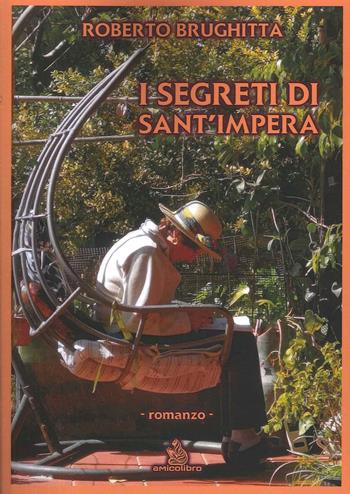 I segreti di Sant'Impera - Roberto Brughitta - Libro AmicoLibro 2024 | Libraccio.it