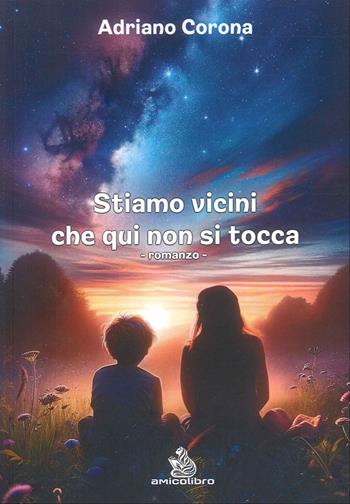 Stiamo vicini che qui non si tocca - Adriano Corona - Libro AmicoLibro 2024, LeLune | Libraccio.it