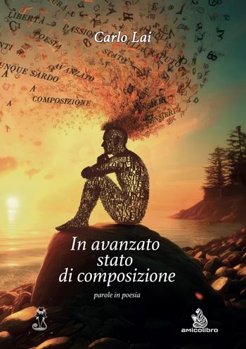 In avanzato stato di composizione. Parole in poesia - Carlo Lai - Libro AmicoLibro 2024, I gatti neri | Libraccio.it