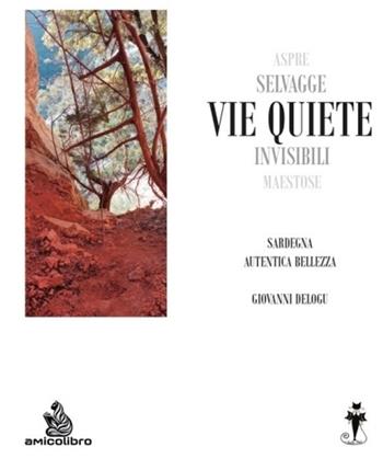 Vie quiete. Sardegna autentica bellezza - Giovanni Delogu - Libro AmicoLibro 2025 | Libraccio.it