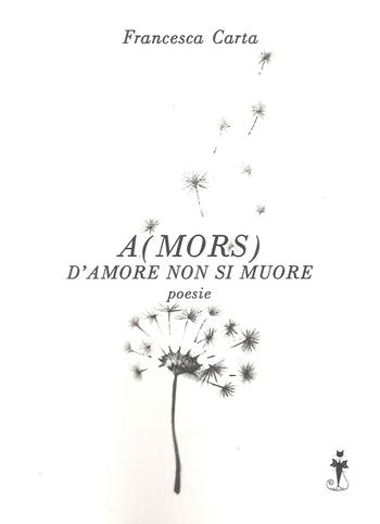 A(mors) d'amore non si muore - Francesca Carta - Libro AmicoLibro 2025 | Libraccio.it