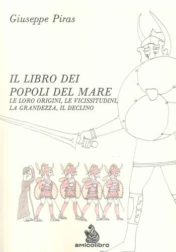Il libro dei popoli del mare. Le loro origini, le vicissitudini, la grandezza, il declino - Giuseppe Piras - Libro AmicoLibro 2025, Sandalyon | Libraccio.it
