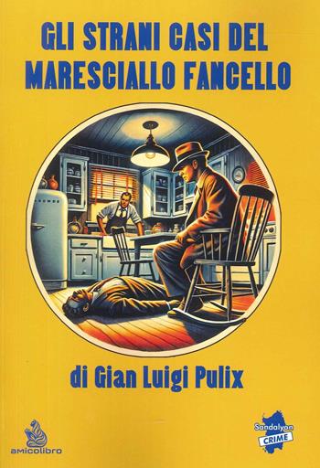 Gli strani casi del Maresciallo Fancello - Gian Luigi Pulix - Libro AmicoLibro 2025, Sandalyon crime | Libraccio.it