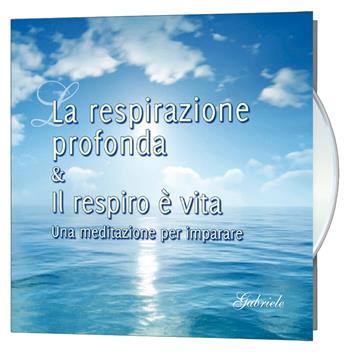 La respirazione profonda & Il respiro è vita. Una meditazione per imparare. Audiolibro  - Libro Edizioni Gabriele - La Parola 2020 | Libraccio.it