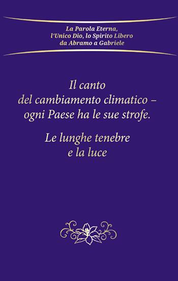 Il canto del cambiamento climatico. Ogni Paese ha le sue strofe. Le lunghe tenebre e la luce - Gabriele - Libro Edizioni Gabriele - La Parola 2022 | Libraccio.it