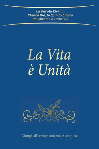 La Vita è Unità - Gabriele - Libro Edizioni Gabriele - La Parola 2022 | Libraccio.it