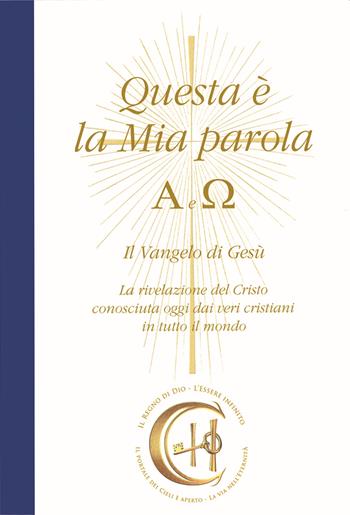 Questa è la mia parola. Alfa e Omega. Il Vangelo di Gesù. La rivelazione del Cristo conosciuta ormai dai veri cristiani in tutto il mondo - Gabriele - Libro Edizioni Gabriele - La Parola 2023 | Libraccio.it