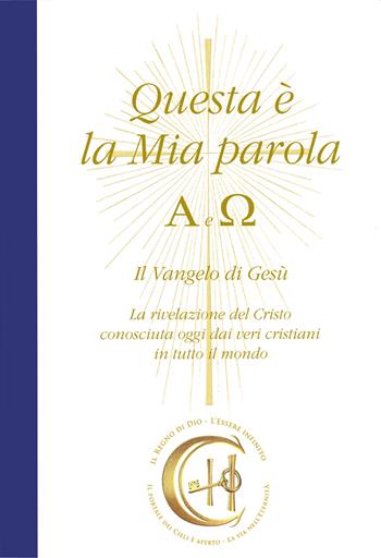 Questa è la mia parola. Alfa e Omega. Il Vangelo di Gesù. La rivelazione del Cristo conosciuta ormai dai veri cristiani in tutto il mondo. Con CD-Audio - Gabriele - Libro Edizioni Gabriele - La Parola 2023 | Libraccio.it