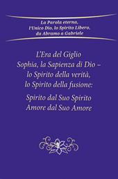 L'era del giglio, Sophia, la sapienza di Dio - Lo spirito della verità, lo spirito della fusione: spirito dal suo spirito, amore dal suo amore