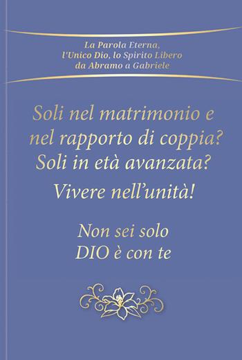 Soli nel rapporto di coppia e nel matrimonio? Soli in età avanzata? Vivere nell'unità! Non sei solo. Dio è con te - Gabriele - Libro Edizioni Gabriele - La Parola 2025 | Libraccio.it