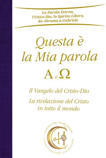 Questa è la mia parola. Alfa e Omega. Il Vangelo del Cristo-Dio. La rivelazione del Cristo in tutto il mondo - Gabriele - Libro Edizioni Gabriele - La Parola 2025 | Libraccio.it