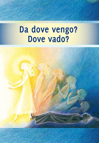 Da dove vengo? Dove vado? Il viaggio della tua anima  - Libro Edizioni Gabriele - La Parola 2025 | Libraccio.it