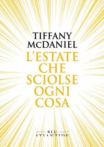 L' estate che sciolse ogni cosa - Tiffany McDaniel - Libro Blu Atlantide 2020 | Libraccio.it