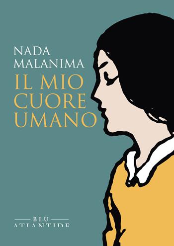 Il mio cuore umano - Nada Malanima - Libro Blu Atlantide 2021 | Libraccio.it