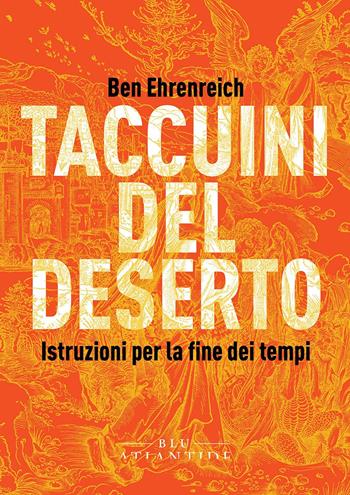 Taccuini del deserto. Istruzioni per la fine dei tempi - Ben Ehrenreich - Libro Blu Atlantide 2021 | Libraccio.it