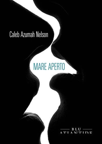 Mare aperto - Caleb Azumah Nelson - Libro Blu Atlantide 2021 | Libraccio.it