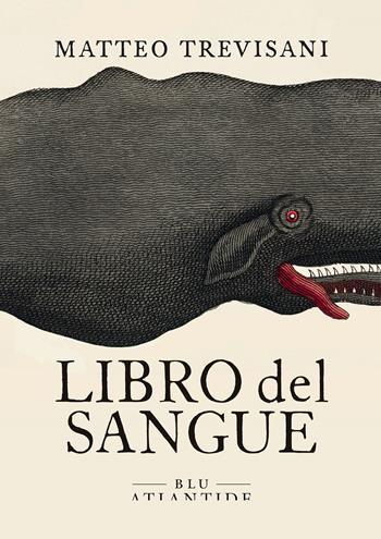 Libro del sangue - Matteo Trevisani - Libro Blu Atlantide 2021 | Libraccio.it