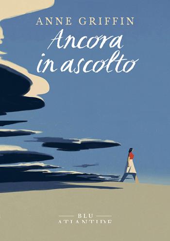 Ancora in ascolto - Anne Griffin - Libro Blu Atlantide 2021 | Libraccio.it