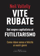 Vite rubate. Dal sogno capitalista al futilitarismo