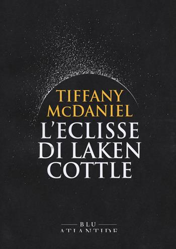L' eclisse di Laken Cottle - Tiffany McDaniel - Libro Blu Atlantide 2022 | Libraccio.it