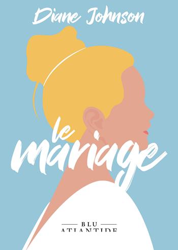 Le mariage. Ediz. integrale - Diane Johnson - Libro Blu Atlantide 2023 | Libraccio.it