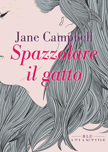 Spazzolare il gatto - Jane Campbell - Libro Blu Atlantide 2023 | Libraccio.it