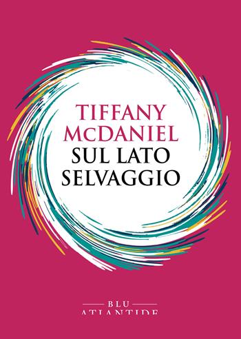 Sul lato selvaggio - Tiffany McDaniel - Libro Blu Atlantide 2023 | Libraccio.it