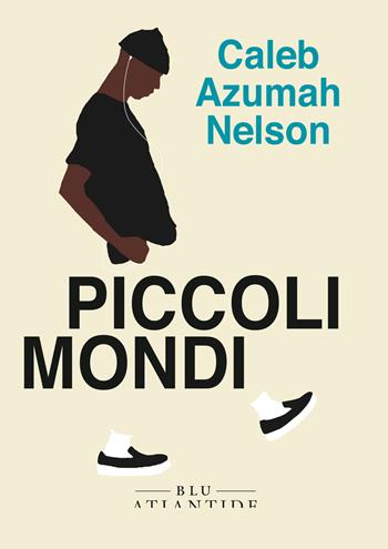 Piccoli mondi - Caleb Azumah Nelson - Libro Blu Atlantide 2023 | Libraccio.it