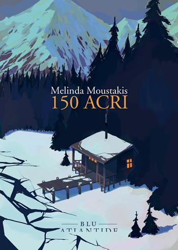 150 acri - Melinda Moustakis - Libro Blu Atlantide 2024 | Libraccio.it