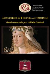 Lo sguardo su Ferrara al femminile. Guida essenziale per visitatori curiosi