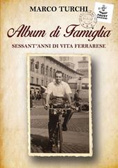 Album di famiglia. Sessant'anni di vita ferrarese