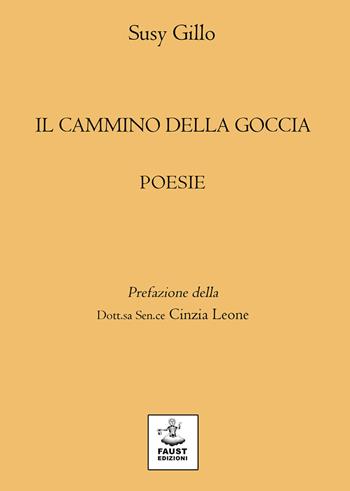Il cammino della goccia - Susy Gillo - Libro Faust Edizioni 2021, Arbolé | Libraccio.it
