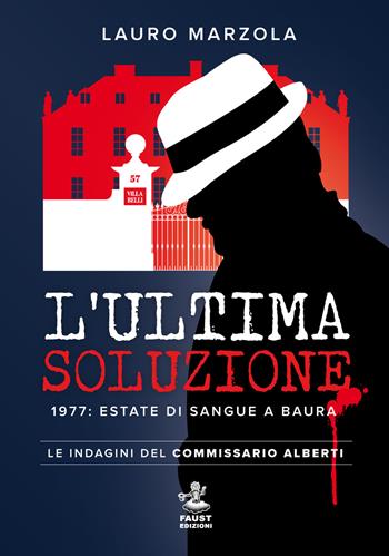 L'ultima soluzione. 1977: estate di sangue a Baura. Le indagini del commissario Alberti - Lauro Marzola - Libro Faust Edizioni 2021, I nidi | Libraccio.it