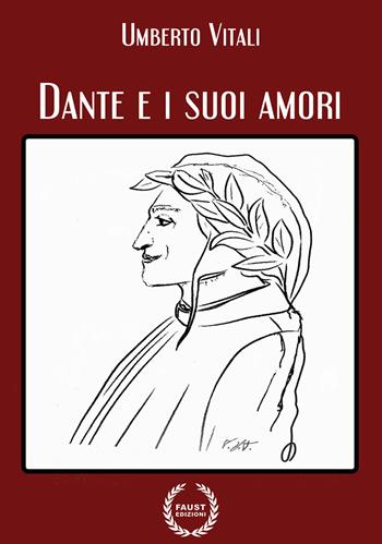 Dante e i suoi amori - Umberto Vitali - Libro Faust Edizioni 2021, I nidi | Libraccio.it