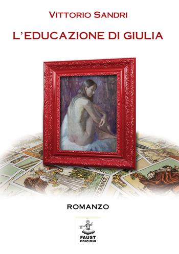 L'educazione di Giulia - Vittorio Sandri - Libro Faust Edizioni 2022, I nidi | Libraccio.it