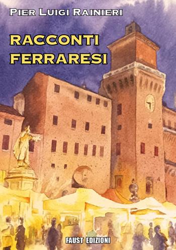 Racconti ferraresi - Pier Luigi Rainieri - Libro Faust Edizioni 2023, I nidi | Libraccio.it