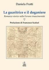 La guaritrice e il doganiere. Romanzo storico nella Ferrara rinascimentale