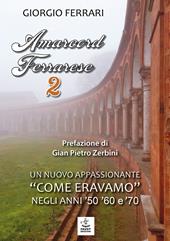 Amarcord ferrarese. Un nuovo appassionante «come eravamo» negli anni '50 '60 e '70. Nuova ediz.. Vol. 2