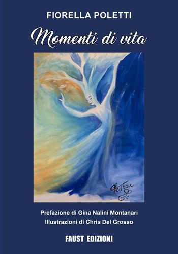 Momenti di vita - Fiorella Poletti - Libro Faust Edizioni 2024 | Libraccio.it