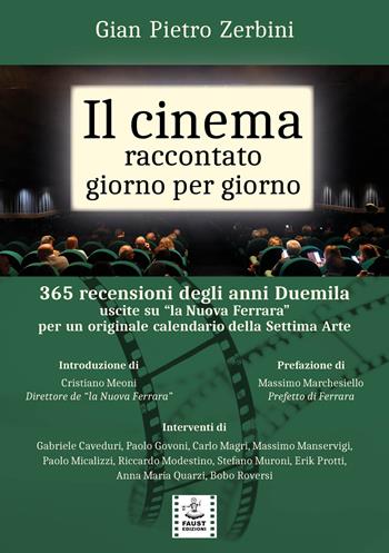Il cinema raccontato giorno per giorno. 365 recensioni degli anni Duemila uscite su «la Nuova Ferrara» per un originale calendario della settima arte - Gian Pietro Zerbini, Pietro Zerbini - Libro Faust Edizioni 2024, Buio in sala | Libraccio.it