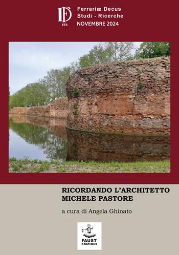 Ferrariae Decus. Studi. Ricerche (2024). Vol. 36: Ricordando l'architetto Michele Pastore  - Libro Faust Edizioni 2024 | Libraccio.it