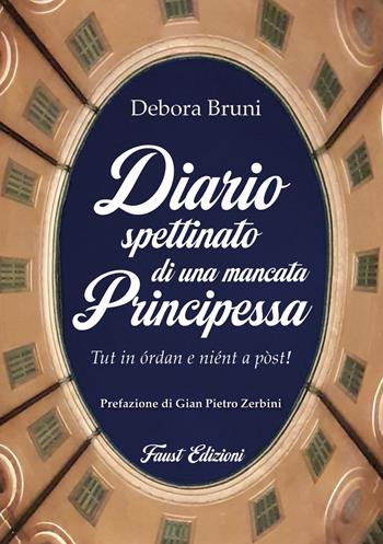 Diario spettinato di una mancata principessa. Tut in órdan e niént a pòst! - Debora Bruni - Libro Faust Edizioni 2025, I giocondi | Libraccio.it
